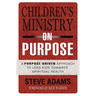 Children's Ministry on Purpose: A Purpose Driven Approach to Lead Kids Toward Spiritual Health