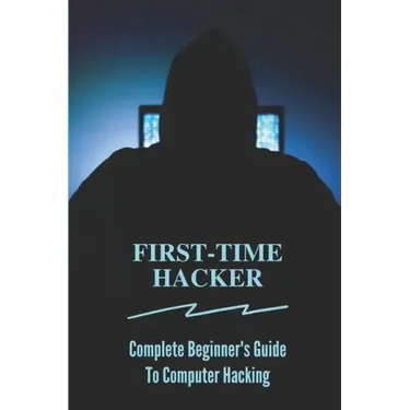 First-time Hacker: Complete Beginner's Guide To Computer Hacking: Hacking For Dummies