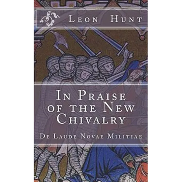 In Praise of the New Chivalry: De Laude Novae Militiae