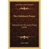 The Children's Prayer: Addresses On The Lord's Prayer (1898)