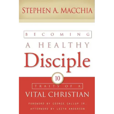 Becoming a Healthy Disciple: 10 Traits of a Vital Christian