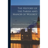 The History of the Parish and Manor of Wookey; Being a Contribution Towards a Future History of the County of Somerset