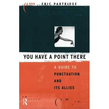 You Have a Point There: A Guide to Punctuation and Its Allies