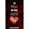 Is Mejor to Say ADIÓS
