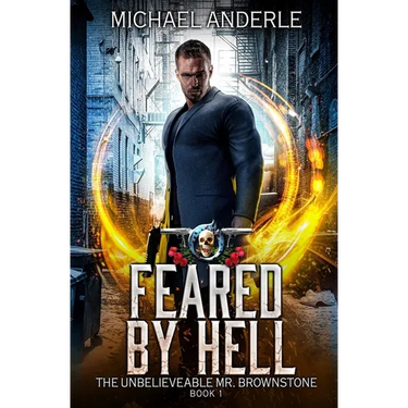 Feared by Hell: The Unbelievable Mr. Brownstone Book 1