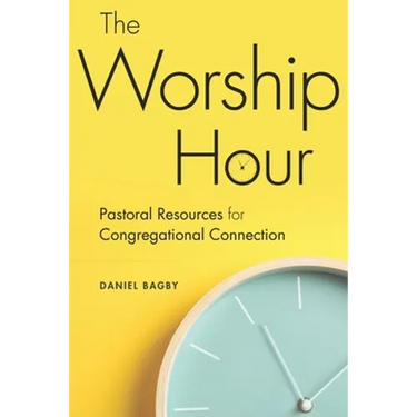 The Worship Hour: Pastoral Resources for Congregational Connection