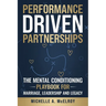 Performance-Driven Partnership: The Mental Conditioning Playbook for Marriage, Leadership, and Legacy