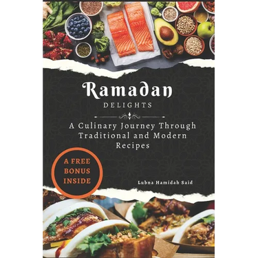 Ramadan Delights: A Culinary Journey Through Traditional and Modern Recipes
