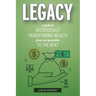 Legacy: A Guide to Successfully Transferring Wealth from One Generation to the Next