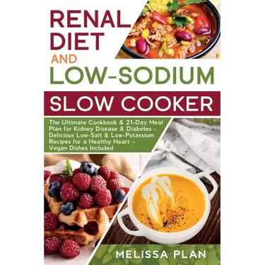 RENAL DIET and LOW-SODIUM SLOW COOKER: The Ultimate Cookbook & 21-Day Meal Plan for Kidney Disease & Diabetes - Delicious Low-Salt & Low-Potassium Rec