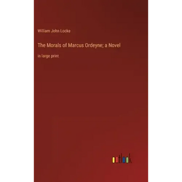 The Morals of Marcus Ordeyne; a Novel: in large print