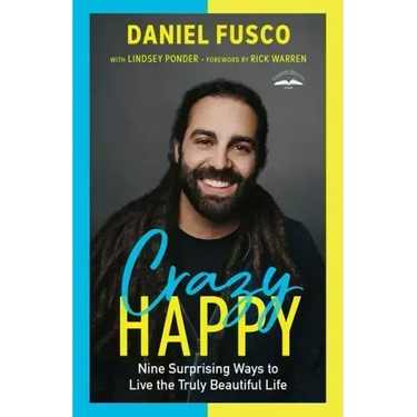 Crazy Happy: Nine Surprising Ways to Live the Truly Beautiful Life