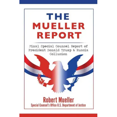 The Mueller Report: Final Special Counsel Report of President Donald Trump & Russia Collusion