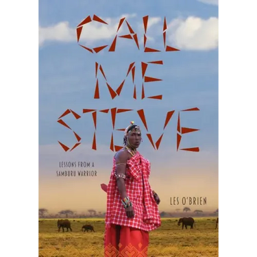 Call Me Steve: Lessons From A Samburu Warrior