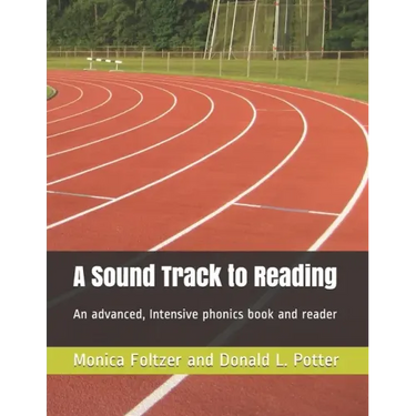 A Sound Track to Reading: An advanced, intensive phonics book and reader