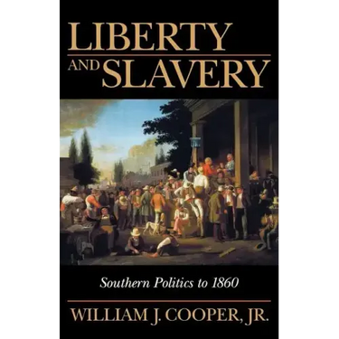 Liberty and Slavery: Southern Politics to 1860