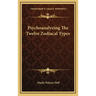 Psychoanalyzing The Twelve Zodiacal Types