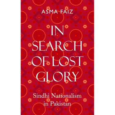 In Search of Lost Glory: Sindhi Nationalism in Pakistan