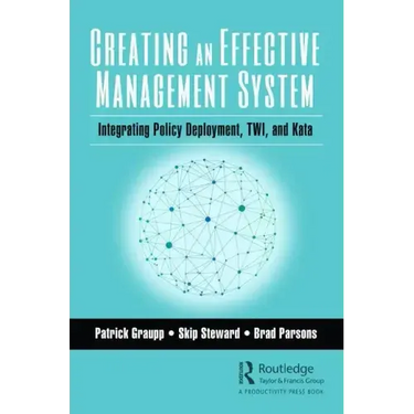 Creating an Effective Management System: Integrating Policy Deployment, Twi, and Kata