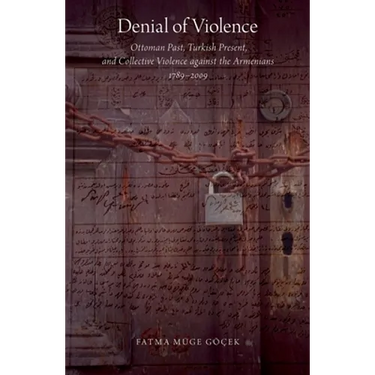 Denial of Violence: Ottoman Past, Turkish Present, and Collective Violence Against the Armenians, 1789-2009
