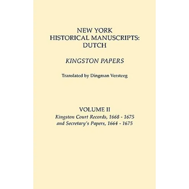 New York Historical Manuscripts: Dutch. Kingston Papers. in Two Volumes. Volume II: Kingston Court Recordds, 1668-1675, and Secretary's Papers, 1664-1