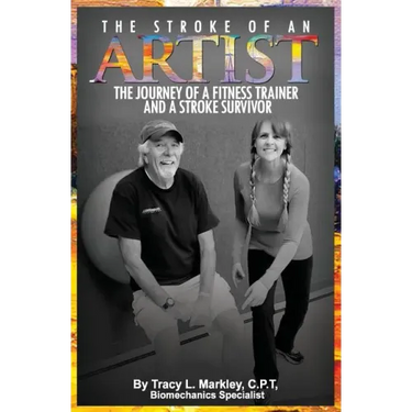 The Stroke of An Artist: A Fitness Trainer's Journey With a Stroke Survivor. A Story of Inspiration, Knowledge and Hope When Physical Therapy Ends