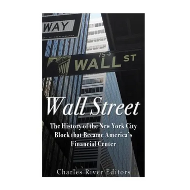 Wall Street: The History of the New York City Block that Became America's Financial Center