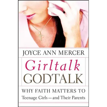 Girltalk / Godtalk: Why Faith Matters to Teenage Girls--And Their Parents