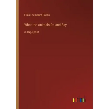 What the Animals Do and Say: in large print