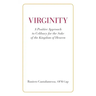 Virginity. A Positive Approach to Celibacy for the Sake of the Kingdom of Heaven
