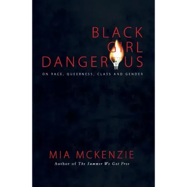 Black Girl Dangerous on Race, Queerness, Class and Gender