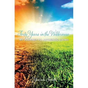 Forty Years in the Wilderness: My Journey to Authentic Living