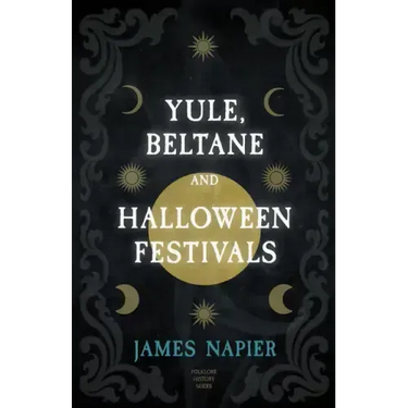 Yule, Beltane, and Halloween Festivals (Folklore History Series)