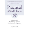 Practical Mindfulness: A Physician's No-Nonsense Guide to Meditation for Beginners (Mindful Breathing, Gift for Anxiety)