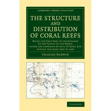 The Structure and Distribution of Coral Reefs: Being the First Part of the Geology of the Voyage of the Beagle, Under the Command of Capt. Fitzroy, R.