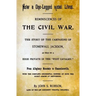How A One-Legged Rebel Lives: Reminiscences Of The Civil War. The Story Of The Campaigns Of Stonewall Jackson As Told By A High Private In The "Foot