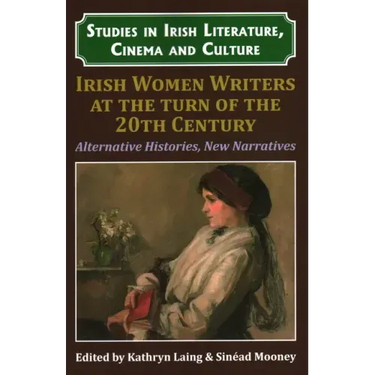 Irish Women Writers at the Turn of the Twentieth Century: Alternative Histories, New Narratives