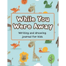 While You Were Away: Deployment Journal For Kids Alphabet Letter Tracing Handwriting Workbook Sketchbook Deployment Book Birthday Gifts For