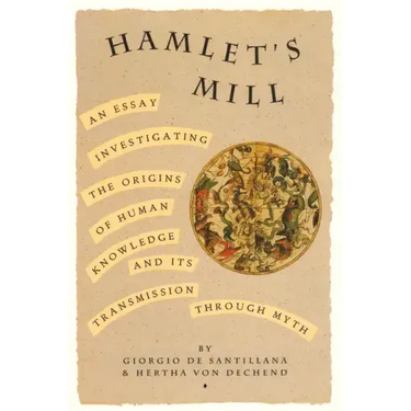 Hamlet's Mill: An Essay Investigating the Origins of Human Knowledge and Its Transmissions Through Myth