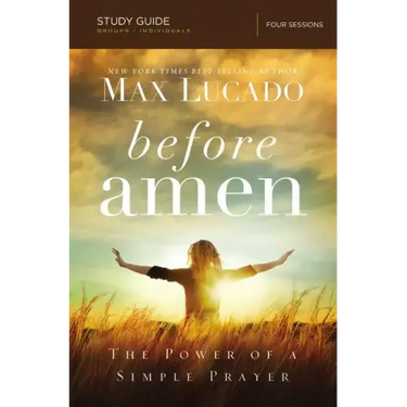Before Amen Bible Study Guide: The Power of a Simple Prayer