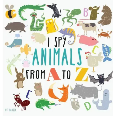 I Spy Animals from A to Z: Hardcover Edition. Can You Spot The Animal For Each Letter Of The Alphabet?