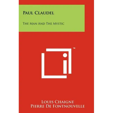 Paul Claudel: The Man And The Mystic