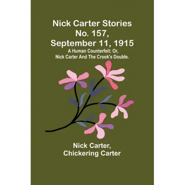 Nick Carter Stories No. 157, September 11, 1915: A human counterfeit; or, Nick Carter and the crook's double.