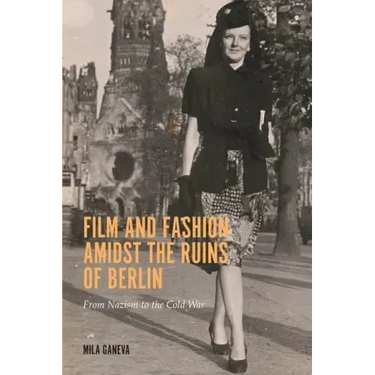 Film and Fashion Amidst the Ruins of Berlin: From Nazism to the Cold War