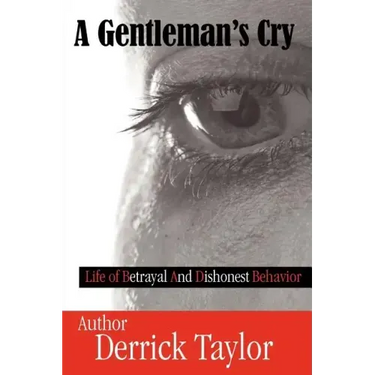 A Gentleman's Cry: Life of Betrayal and Dishonest Behavior