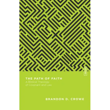 The Path of Faith: A Biblical Theology of Covenant and Law