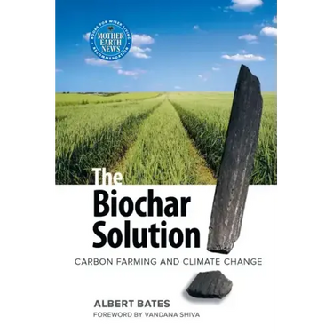 The Biochar Solution: Carbon Farming and Climate Change