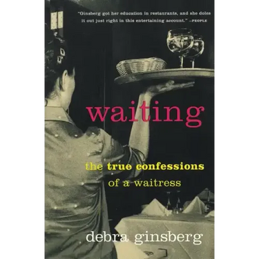 Waiting: The True Confessions of a Waitress