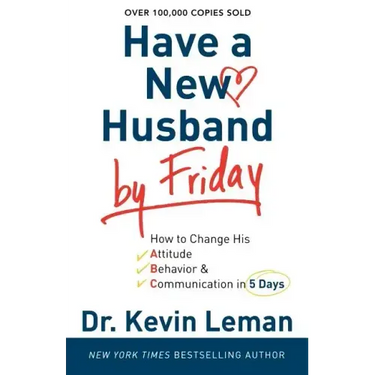 Have a New Husband by Friday: How to Change His Attitude, Behavior & Communication in 5 Days