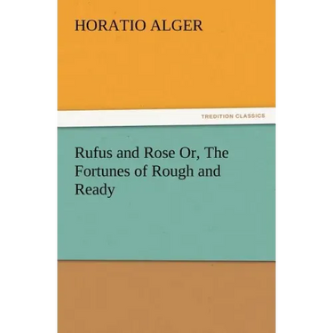 Rufus and Rose Or, The Fortunes of Rough and Ready